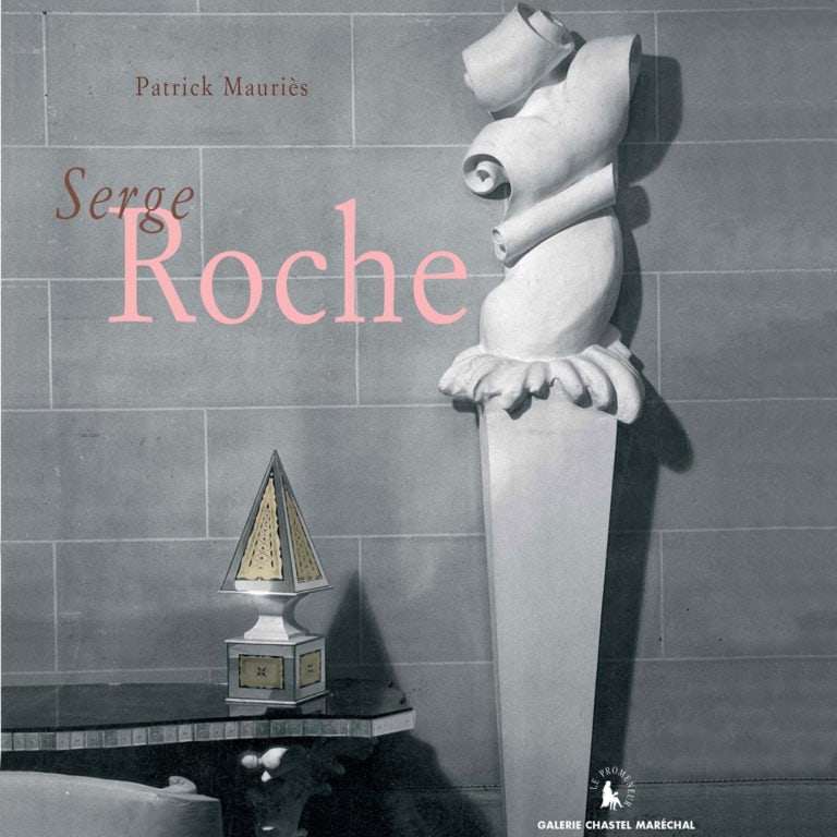« Serge Roche », Patrick Mauriès, éd Galerie Chastel-Maréchal, Paris, 2006